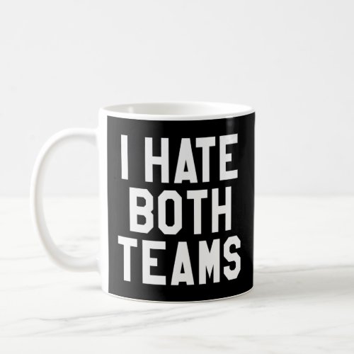 I Hate Both Teams  Yay Go Sports Team I Hate Both  Coffee Mug