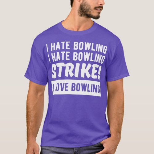 I hate bowling I hate bowling STRIKE I love bowlin T_Shirt