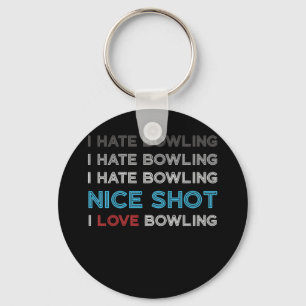 I Hate Bowling I Hate Nice Shot I Love Bowling Keychain