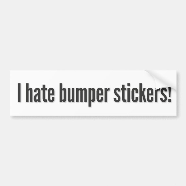 I hate bumper stickers! 3 bumper sticker (Front)