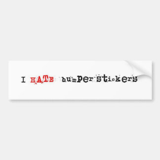 I hate bumper stickers. sticker