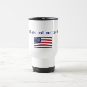 I hate call centers! Gifts Travel Mug