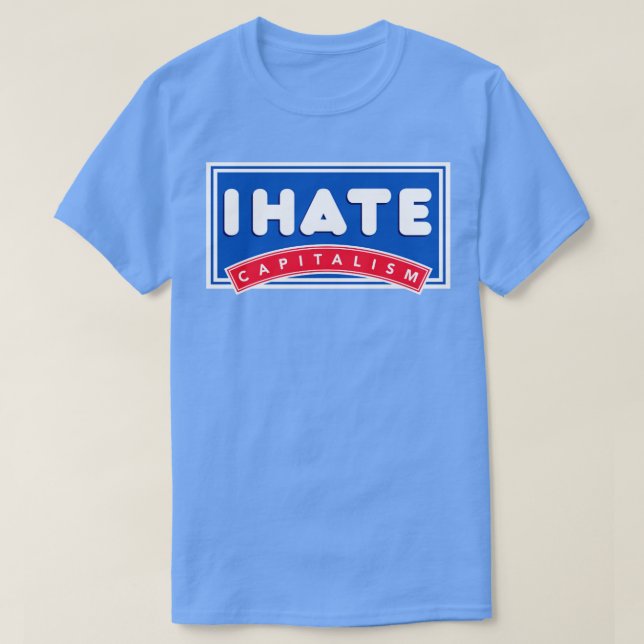 i hate capitalism T-Shirt (Design Front)