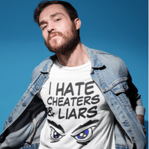 I HATE CHEATERS AND LIARS T-Shirts