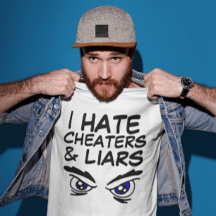 I HATE CHEATERS AND LIARS T-Shirts