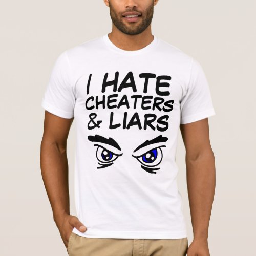 I HATE CHEATERS AND LIARS T_Shirts