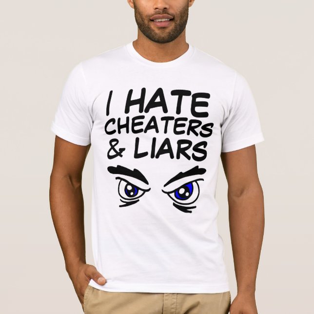 I HATE CHEATERS AND LIARS T-Shirts (Front)