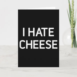I Hate Cheese, Funny, Jokes, Sarcastic Card