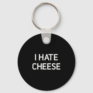 I Hate Cheese, Funny, Jokes, Sarcastic Keychain