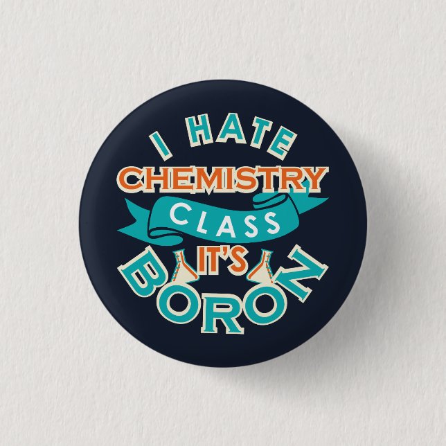 I Hate Chemistry It's Boron Funny Science Gag Button (Front)