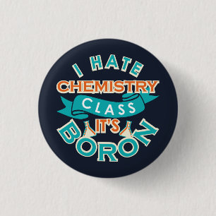I Hate Chemistry It's Boron Funny Science Gag Button