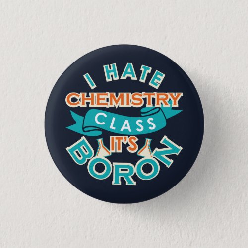 I Hate Chemistry Its Boron Funny Science Gag Button
