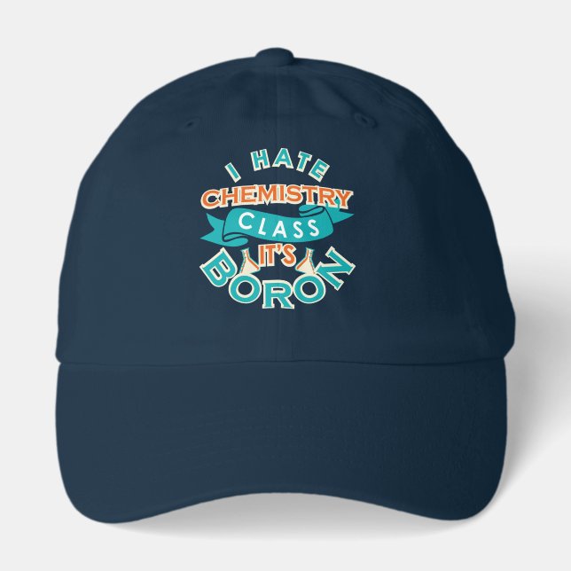 I Hate Chemistry It's Boron Funny Science Gag Hat (Front)
