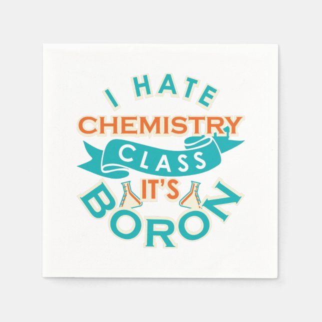 I Hate Chemistry It's Boron Funny Science Gag Napkins (Front)