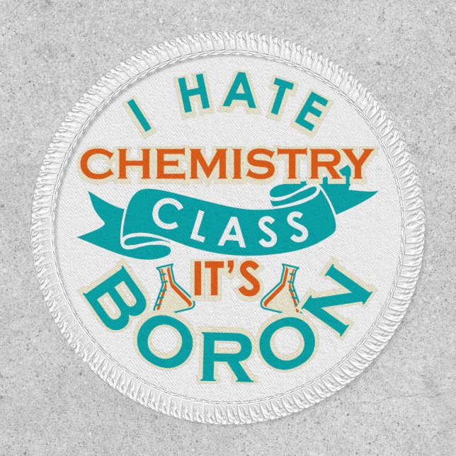 I Hate Chemistry It's Boron Funny Science Gag Patch (Front)