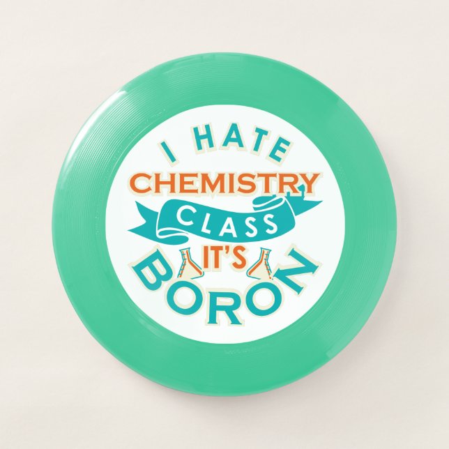 I Hate Chemistry It's Boron Funny Science Gag Wham-O Frisbee (Front)