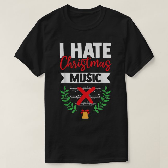 I Hate Christmas Music Funny Xmas Music Sarcasm Mu T-Shirt (Design Front)