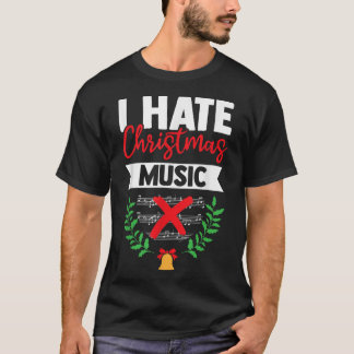 I Hate Christmas Music Funny Xmas Music Sarcasm Mu T-Shirt