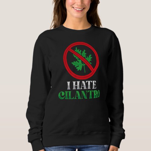 I Hate Cilantro Coriander Plant Herb Food Sweatshirt