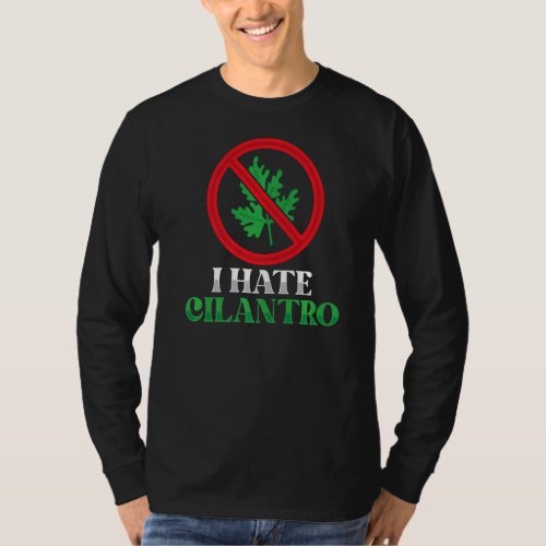 I Hate Cilantro Coriander Plant Herb Food T_Shirt