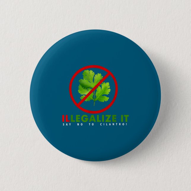 I Hate Cilantro - Illegalize It Say No To Cilantro Button (Front)