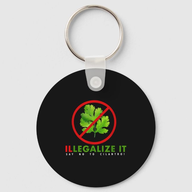 I Hate Cilantro - Illegalize It Say No To Cilantro Keychain (Front)