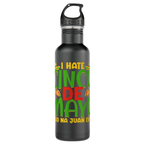 I Hate Cinco De Mayo Said Na Juan Even  Stainless Steel Water Bottle
