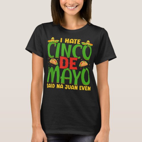 I Hate Cinco De Mayo Said Na Juan Even  T_Shirt