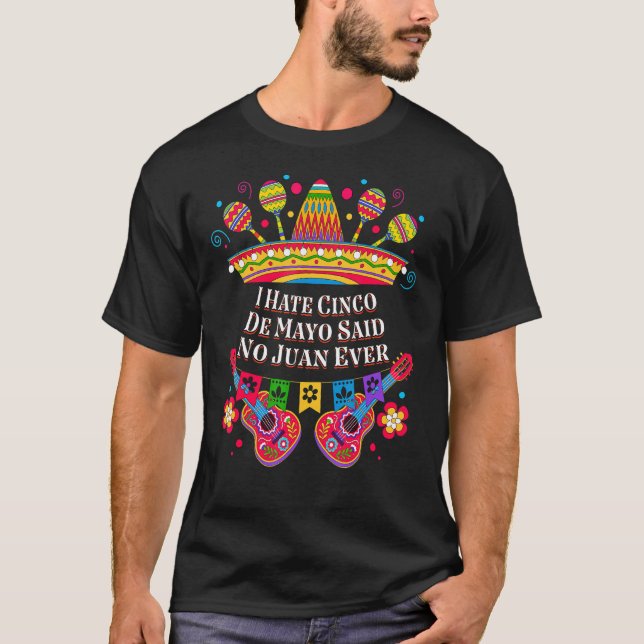 I Hate Cinco De Mayo Said No Juan Ever   Mexican F T-Shirt (Front)