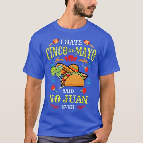 I Hate Cinco De Mayo Said No Juan Ever Mexican Par T_Shirt