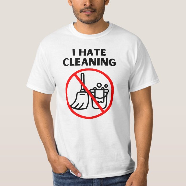 I hate cleaning T-Shirt (Front)