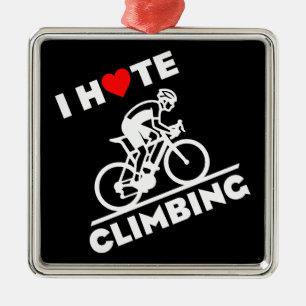 I Hate Climbing Cycling Metal Ornament