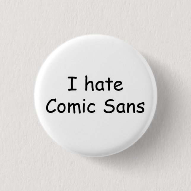 I hate Comic Sans Pinback Button (Front)