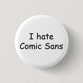 I hate Comic Sans Pinback Button