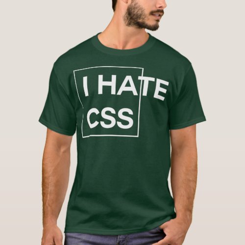 I Hate CSS funny html programmer javascript T_Shirt