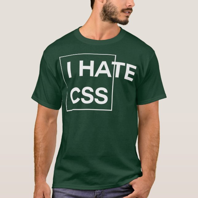 I Hate CSS funny html programmer javascript T-Shirt (Front)