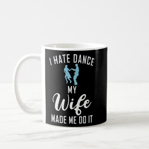 I hate Dance my Wife made me do it Dancing Couple  Coffee Mug