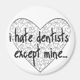 I hate dentist except mine magnet