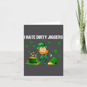 I Hate Dirty Jiggers St Patrick’s Day Funny Quote Card