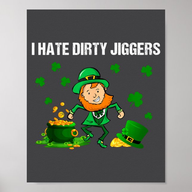 I Hate Dirty Jiggers St Patrick’s Day Funny Quote  Poster (Front)