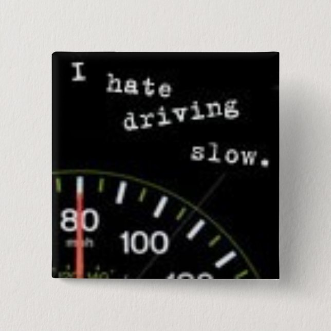 I Hate Driving Slow Pinback Button (Front)
