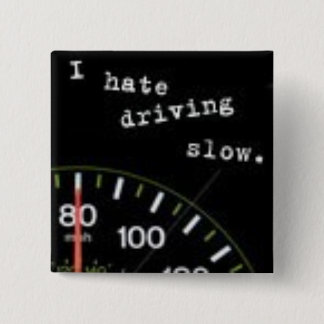 I Hate Driving Slow Pinback Button