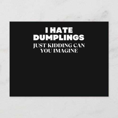 I Hate Dumplings Just Kidding Can You Imagine Postcard
