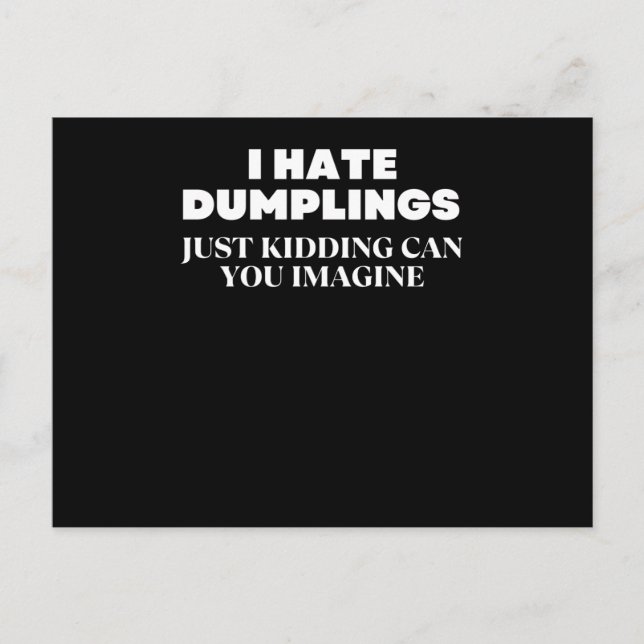 I Hate Dumplings Just Kidding Can You Imagine Postcard (Front)