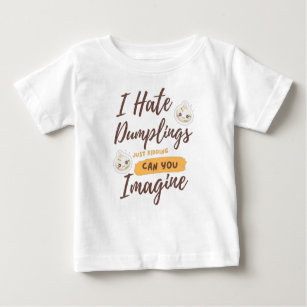 I Hate Dumplings Just Kidding Funny Quotes Baby T-Shirt