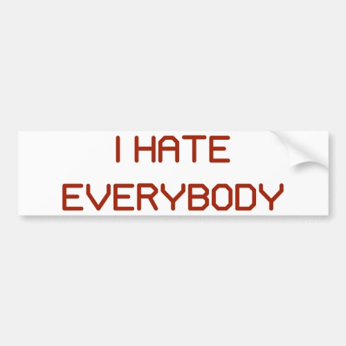 I Hate Everybody Bumper Sticker