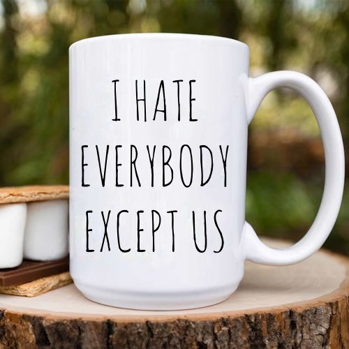 I Hate Everybody Except Us  Best Friend Birthday Coffee Mug