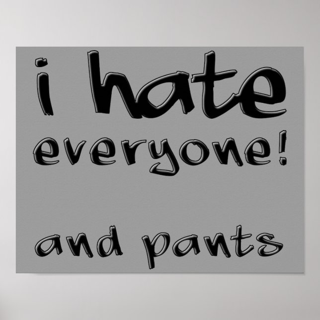 I Hate Everyone And Pants Funny Poster Sign (Front)