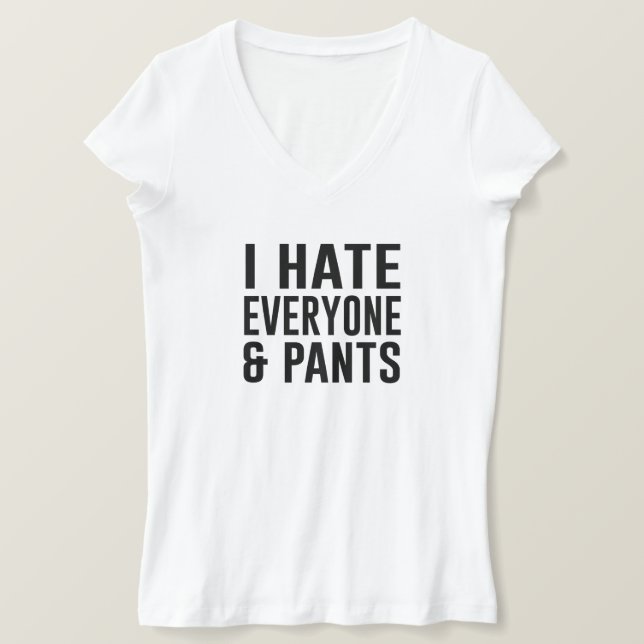 I Hate Everyone and Pants. T-Shirt (Design Front)