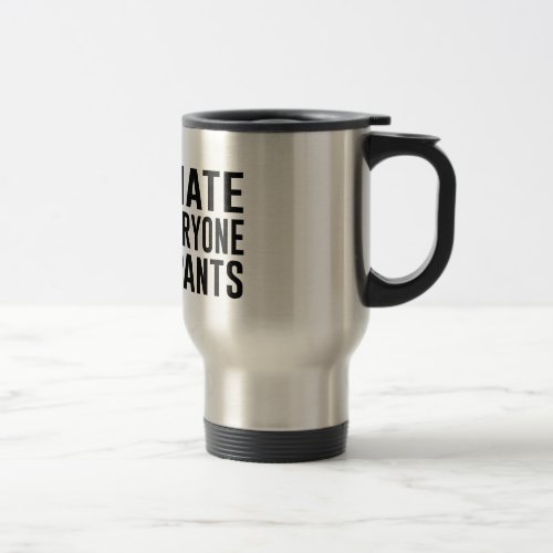 I Hate Everyone and Pants Travel Mug